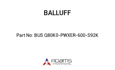 BUS Q80K0-PWXER-600-S92K									 BUS Q80K0-PWXER-600-S92K