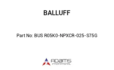BUS R05K0-NPXCR-025-S75G									 BUS R05K0-NPXCR-025-S75G