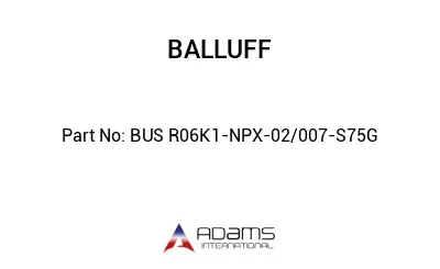 BUS R06K1-NPX-02/007-S75G									 BUS R06K1-NPX-02/007-S75G