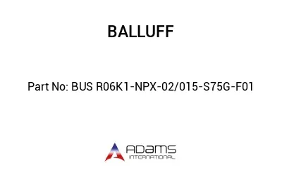 BUS R06K1-NPX-02/015-S75G-F01									 BUS R06K1-NPX-02/015-S75G-F01