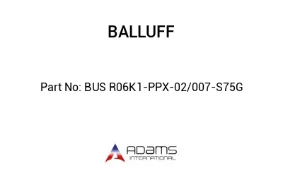 BUS R06K1-PPX-02/007-S75G									 BUS R06K1-PPX-02/007-S75G