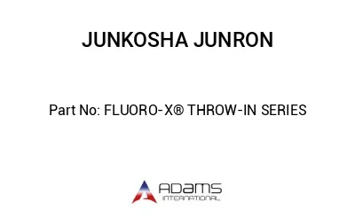 FLUORO-X® THROW-IN SERIES